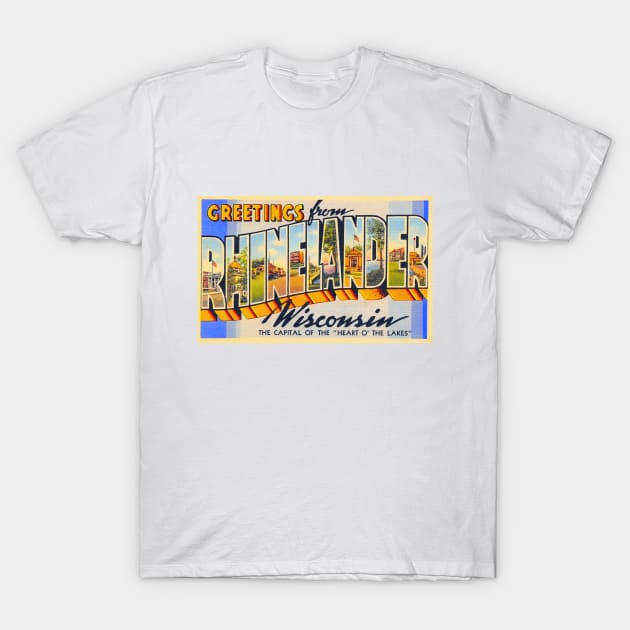 Greetings from Rhinelander, Wisconsin - Vintage Large Letter Postcard T-Shirt by Naves